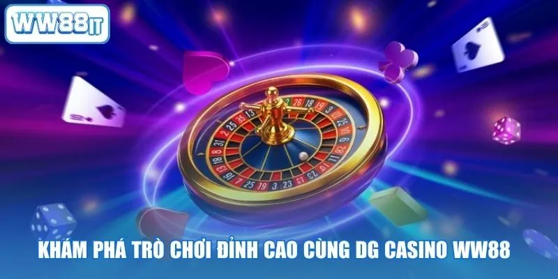 Khám Phá Trò Chơi Đỉnh Cao Cùng DG Casino WW88