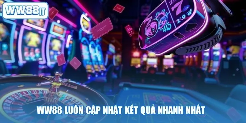 WW88 luôn cập nhật kết quả nhanh nhất