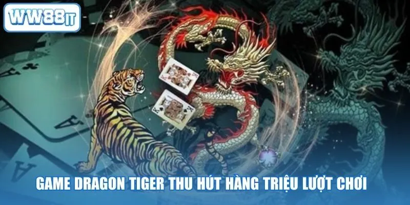 Game Dragon Tiger thu hút hàng triệu lượt chơi