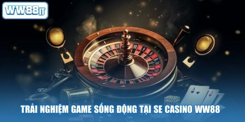 Trải Nghiệm Game Sống Động Tại SE Casino WW88