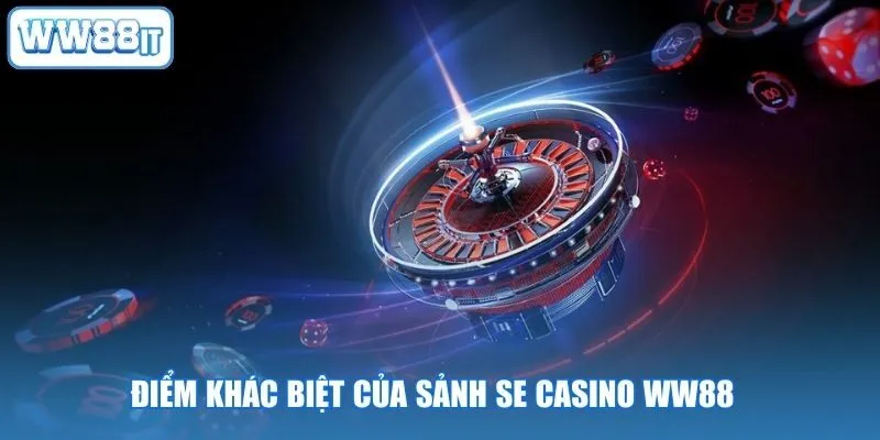 Điểm khác biệt của sảnh SE Casino WW88
