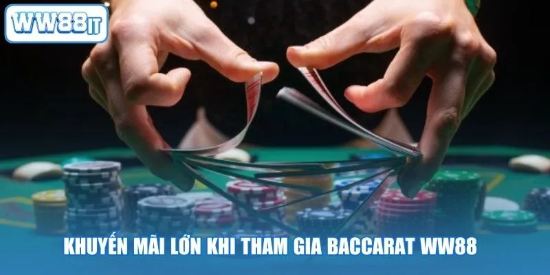 Khuyến mãi lớn khi tham gia Baccarat WW88