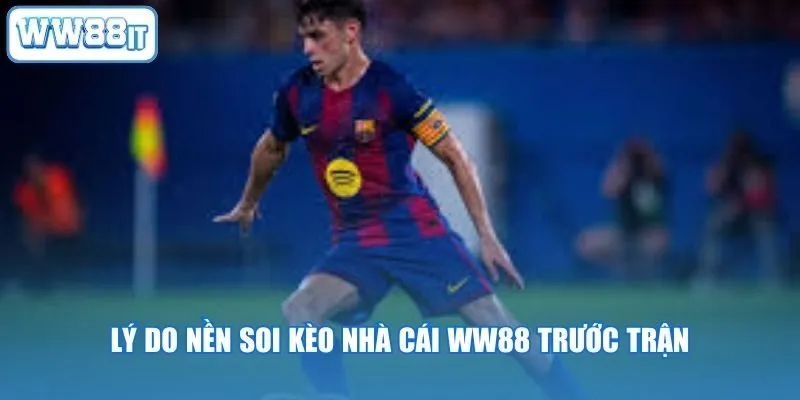 Lý do nền soi kèo nhà cái WW88 trước trận