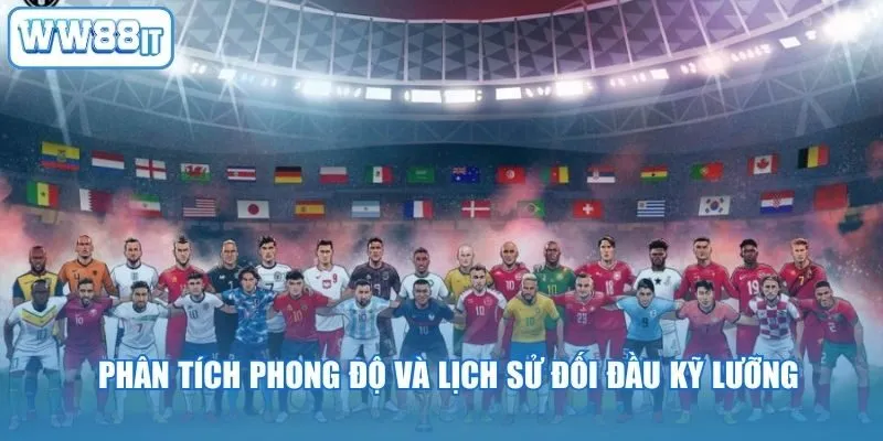 Phân tích phong độ và lịch sử đối đầu kỹ lưỡng