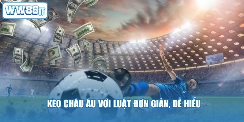 Kèo châu Âu với luật đơn giản, dễ hiểu