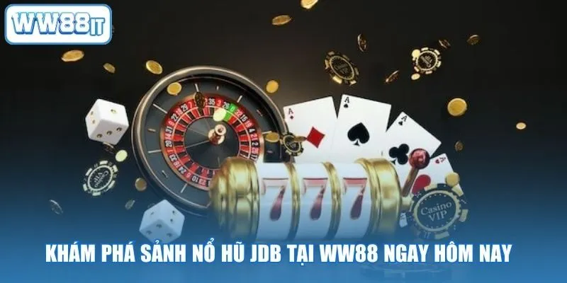 Khám Phá Sảnh Nổ Hũ JDB Tại WW88 Ngay Hôm Nay